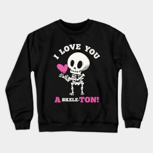 Cute Goth Love Valentine's Day - I love You a skeleton Crewneck Sweatshirt